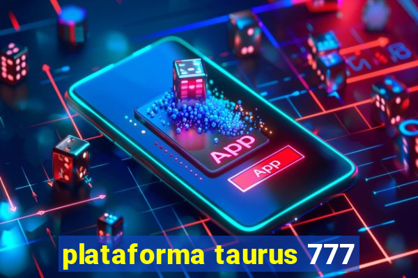 plataforma taurus 777